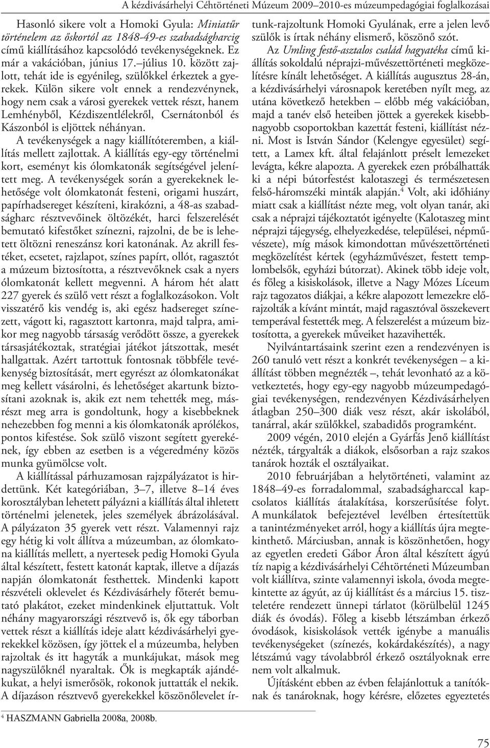 kapcsolódó tevékenységeknek. Ez már a vakációban, június 17. július 10. között zajlott, tehát ide is egyénileg, szülőkkel érkeztek a gyerekek.