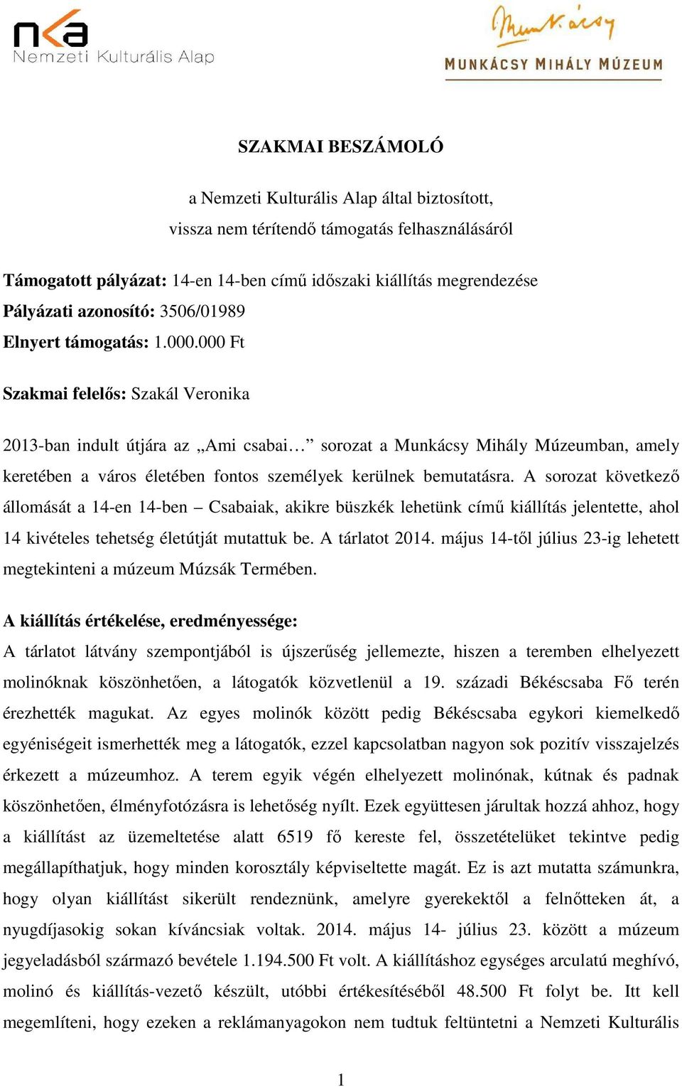 000 Ft Szakmai felelős: Szakál Veronika 2013-ban indult útjára az Ami csabai sorozat a Munkácsy Mihály Múzeumban, amely keretében a város életében fontos személyek kerülnek bemutatásra.