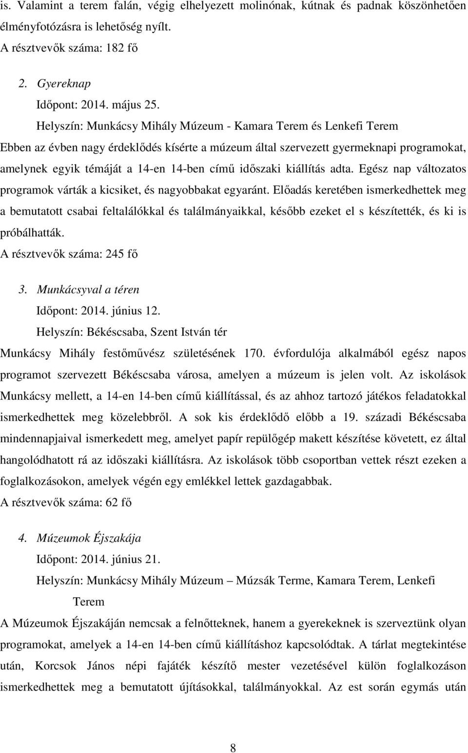 időszaki kiállítás adta. Egész nap változatos programok várták a kicsiket, és nagyobbakat egyaránt.