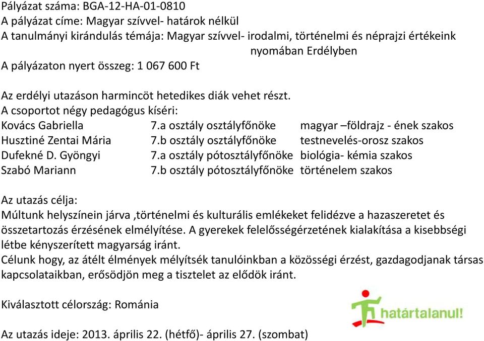 a osztály osztályfőnöke magyar földrajz - ének szakos Husztiné Zentai Mária 7.b osztály osztályfőnöke testnevelés-orosz szakos Dufekné D. Gyöngyi 7.