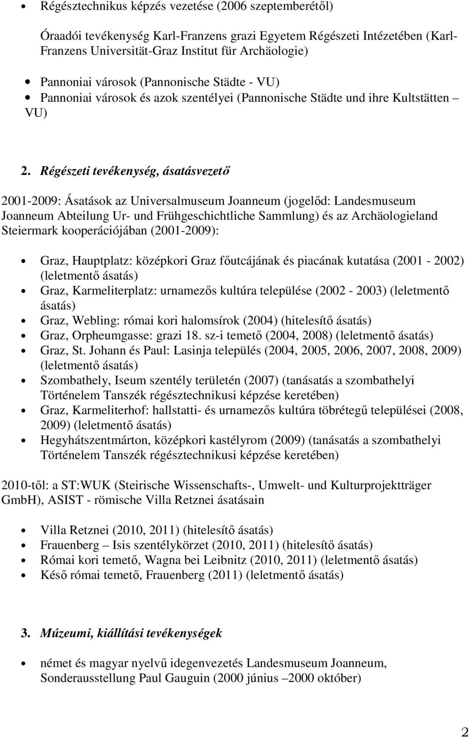 Régészeti tevékenység, ásatásvezető 2001-2009: Ásatások az Universalmuseum Joanneum (jogelőd: Landesmuseum Joanneum Abteilung Ur- und Frühgeschichtliche Sammlung) és az Archäologieland Steiermark