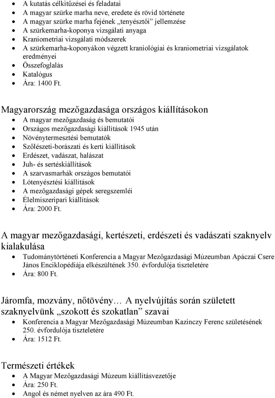 Magyarország mezıgazdasága országos kiállításokon A magyar mezıgazdaság és bemutatói Országos mezıgazdasági kiállítások 1945 után Növénytermesztési bemutatók Szılészeti-borászati és kerti kiállítások