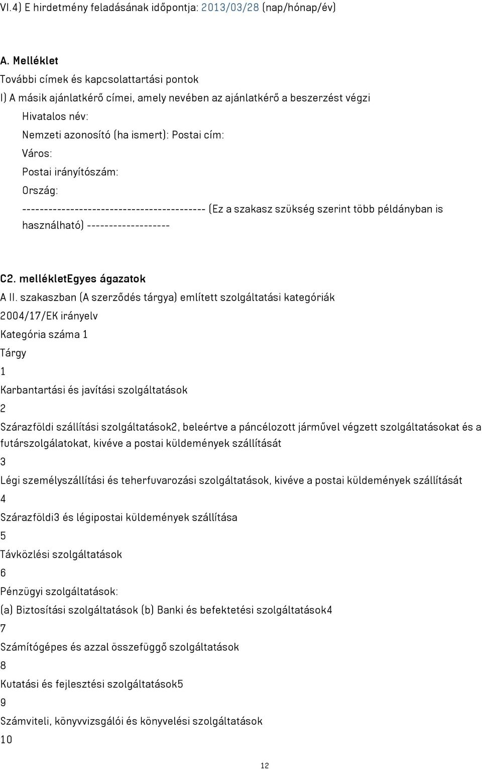 Postai irányítószám: Ország: ------------------------------------------ (Ez a szakasz szükség szerint több példányban is használható) ------------------- C2. mellékletegyes ágazatok A II.