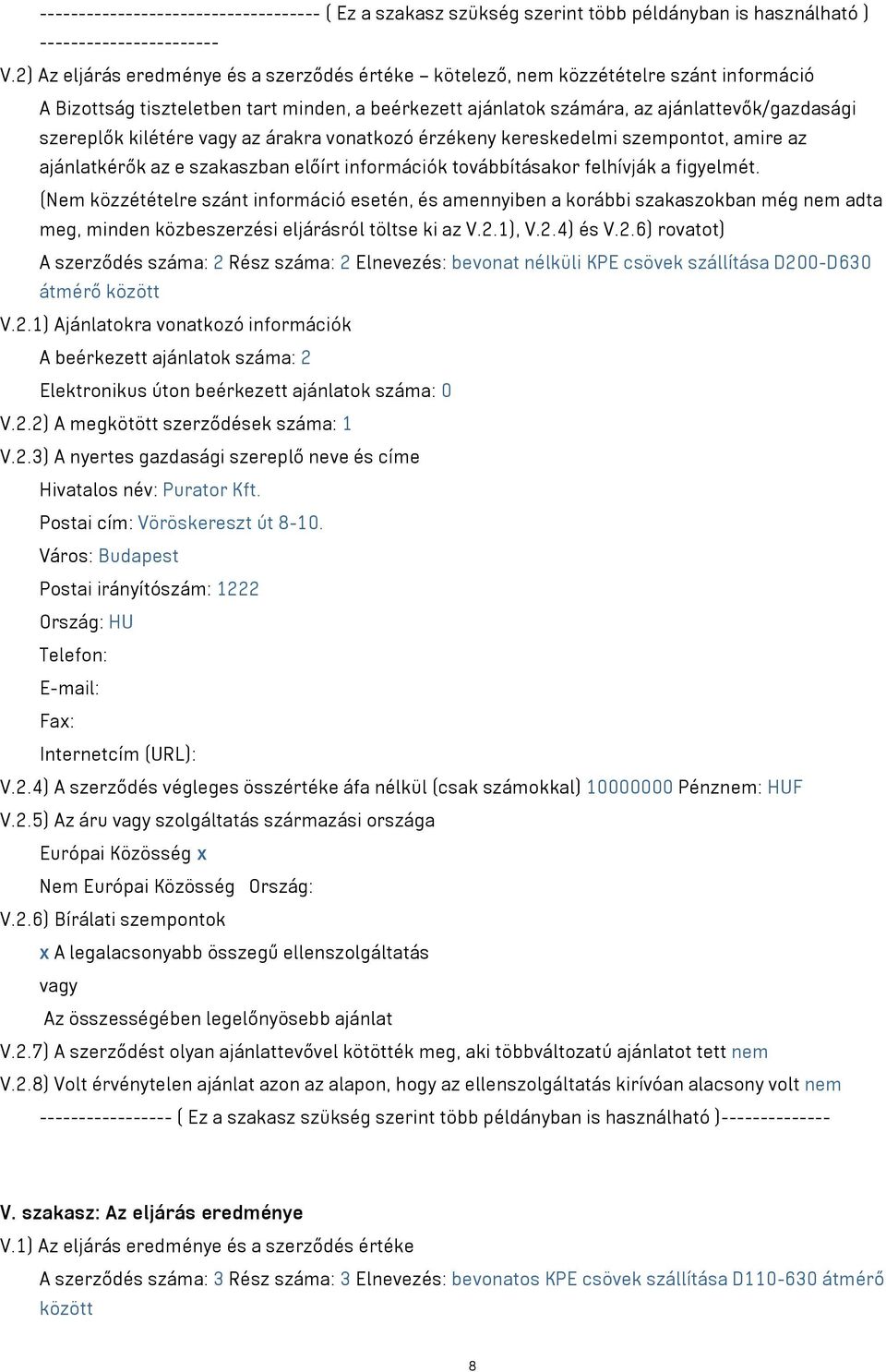 kilétére vagy az árakra vonatkozó érzékeny kereskedelmi szempontot, amire az ajánlatkérők az e szakaszban előírt információk továbbításakor felhívják a figyelmét.