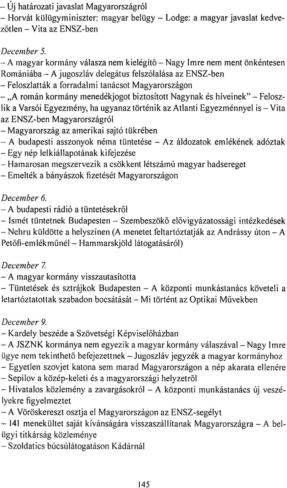 kormány menedékjogot biztosított Nagynak és híveinek" - Feloszlik a Varsói Egyezmény, ha ugyanaz történik az Atlanti Egyezménnyel is - Vita az ENSZ-ben Magyarországról - Magyarország az amerikai