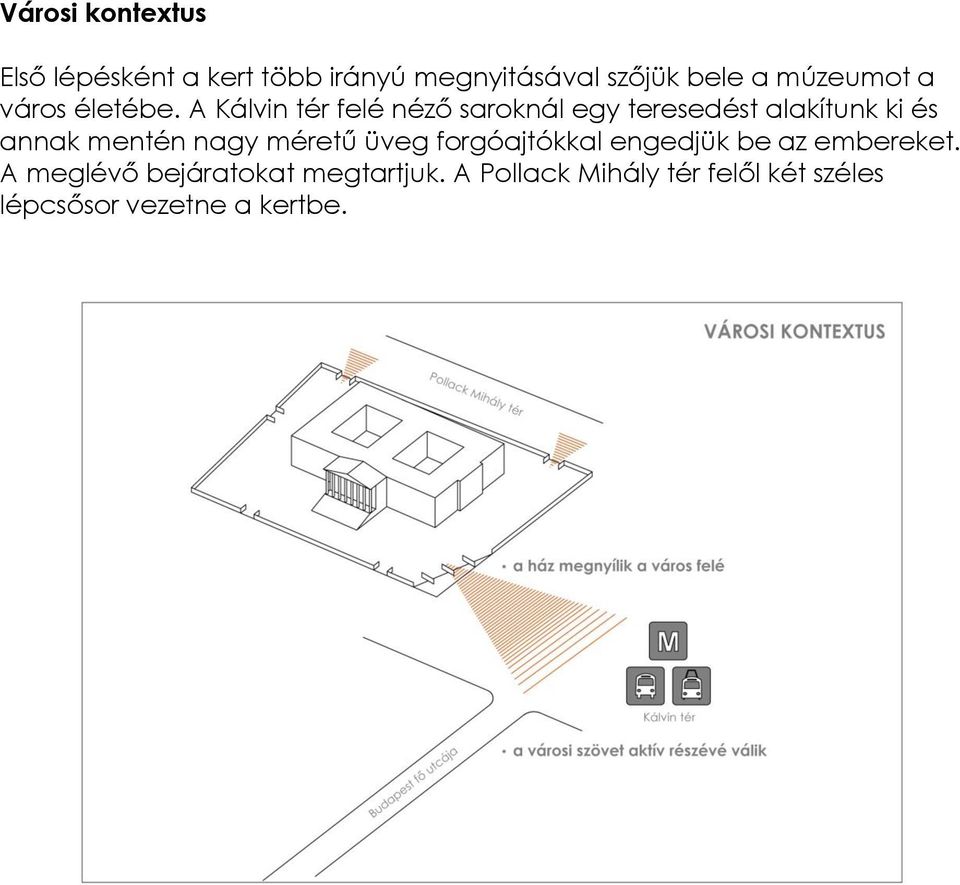 A Kálvin tér felé néző saroknál egy teresedést alakítunk ki és annak mentén nagy