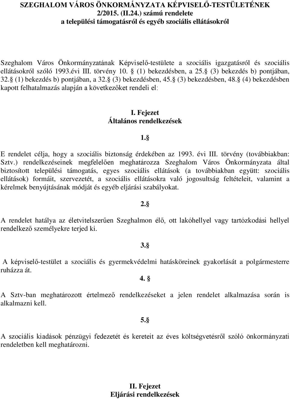 törvény 10. (1) bekezdésben, a 25. (3) bekezdés b) pontjában, 32. (1) bekezdés b) pontjában, a 32. (3) bekezdésben, 45. (3) bekezdésben, 48.