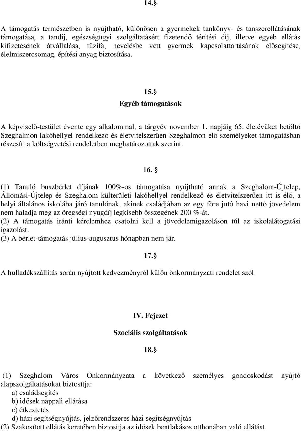 Egyéb támogatások A képviselő-testület évente egy alkalommal, a tárgyév november 1. napjáig 65.