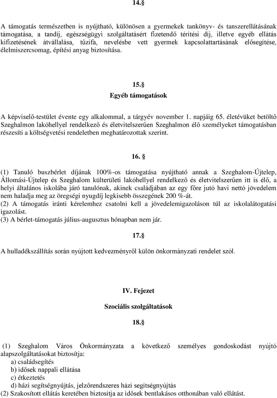 Egyéb támogatások A képviselő-testület évente egy alkalommal, a tárgyév november 1. napjáig 65.