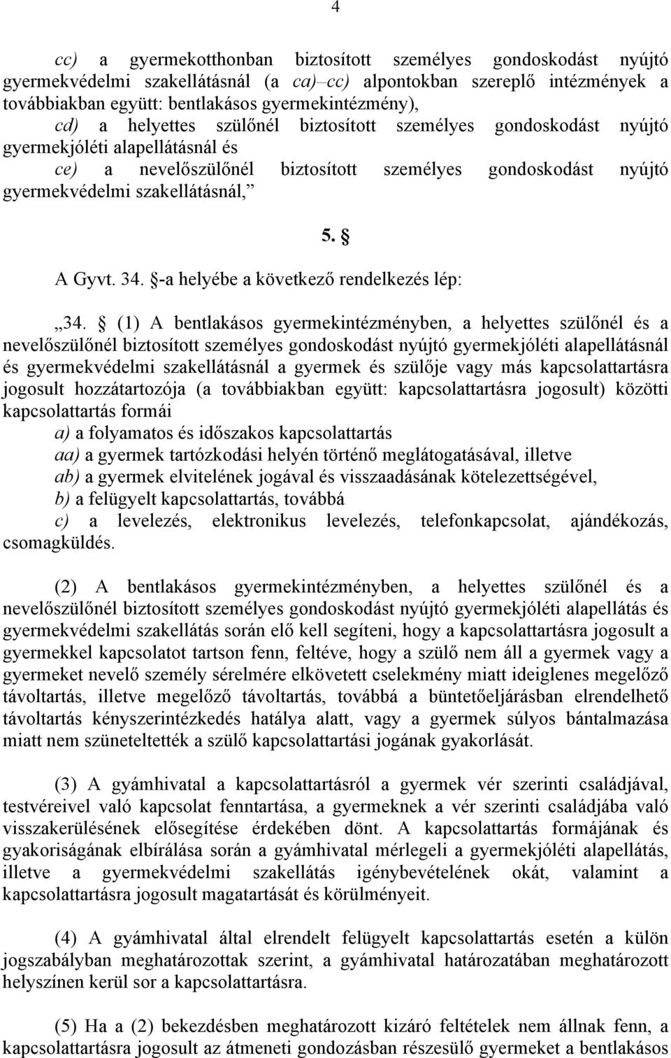 34. -a helyébe a következő rendelkezés lép: 34.