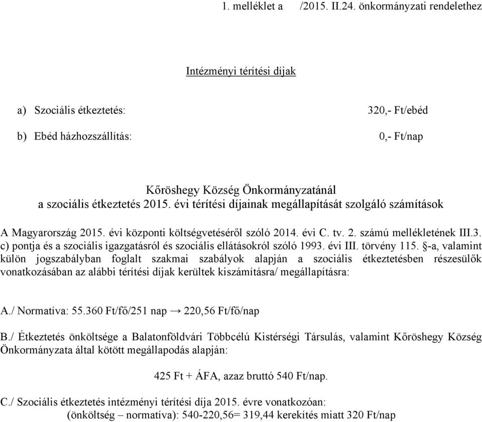 évi térítési díjainak megállapítását szolgáló számítások A Magyarország 2015. évi központi költségvetéséről szóló 2014. évi C. tv. 2. számú mellékletének III.3.