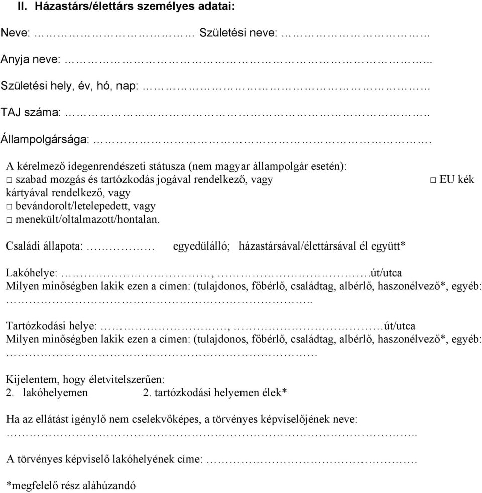 menekült/oltalmazott/hontalan. EU kék Családi állapota: egyedülálló; házastársával/élettársával él együtt* Lakóhelye:,.