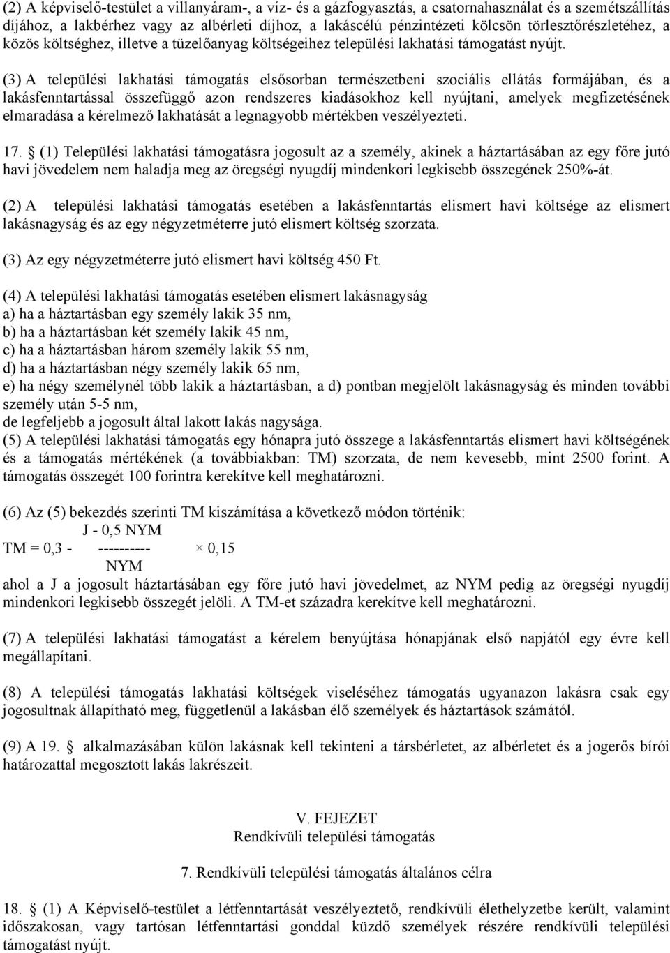 (3) A települési lakhatási támogatás elsősorban természetbeni szociális ellátás formájában, és a lakásfenntartással összefüggő azon rendszeres kiadásokhoz kell nyújtani, amelyek megfizetésének