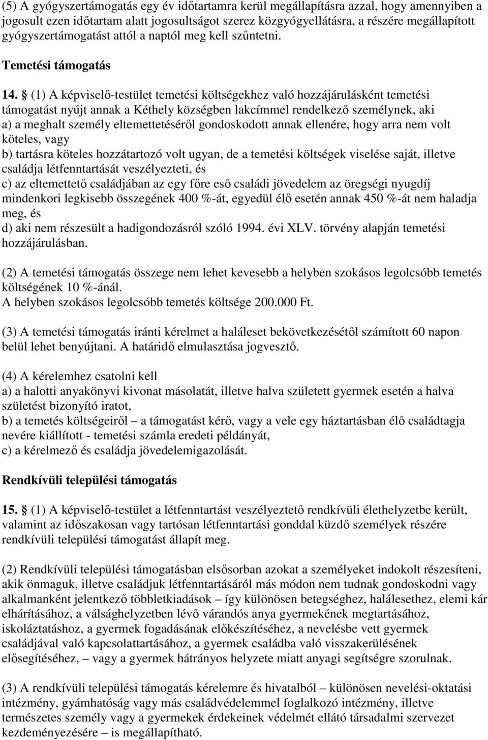 (1) A képviselő-testület temetési költségekhez való hozzájárulásként temetési támogatást nyújt annak a Kéthely községben lakcímmel rendelkező személynek, aki a) a meghalt személy eltemettetéséről