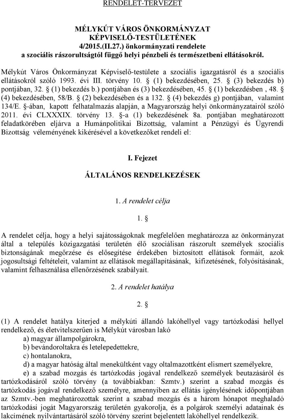 (1) bekezdés b.) pontjában és (3) bekezdésében, 45. (1) bekezdésben, 48. (4) bekezdésében, 58/B. (2) bekezdésében és a 132. (4) bekezdés g) pontjában, valamint 134/E.