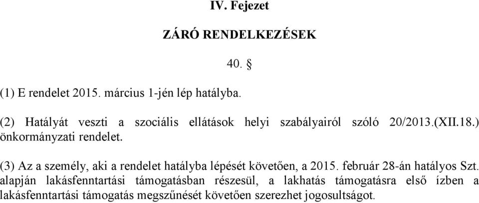 (3) Az a személy, aki a rendelet hatályba lépését követően, a 2015. február 28-án hatályos Szt.