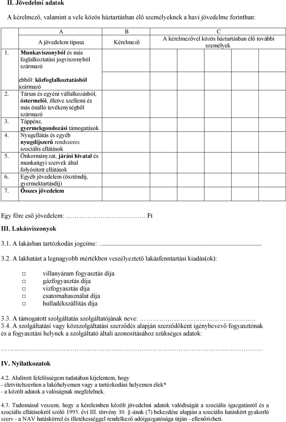 Társas és egyéni vállalkozásból, őstermelői, illetve szellemi és más önálló tevékenységből származó 3. Táppénz, gyermekgondozási támogatások 4.