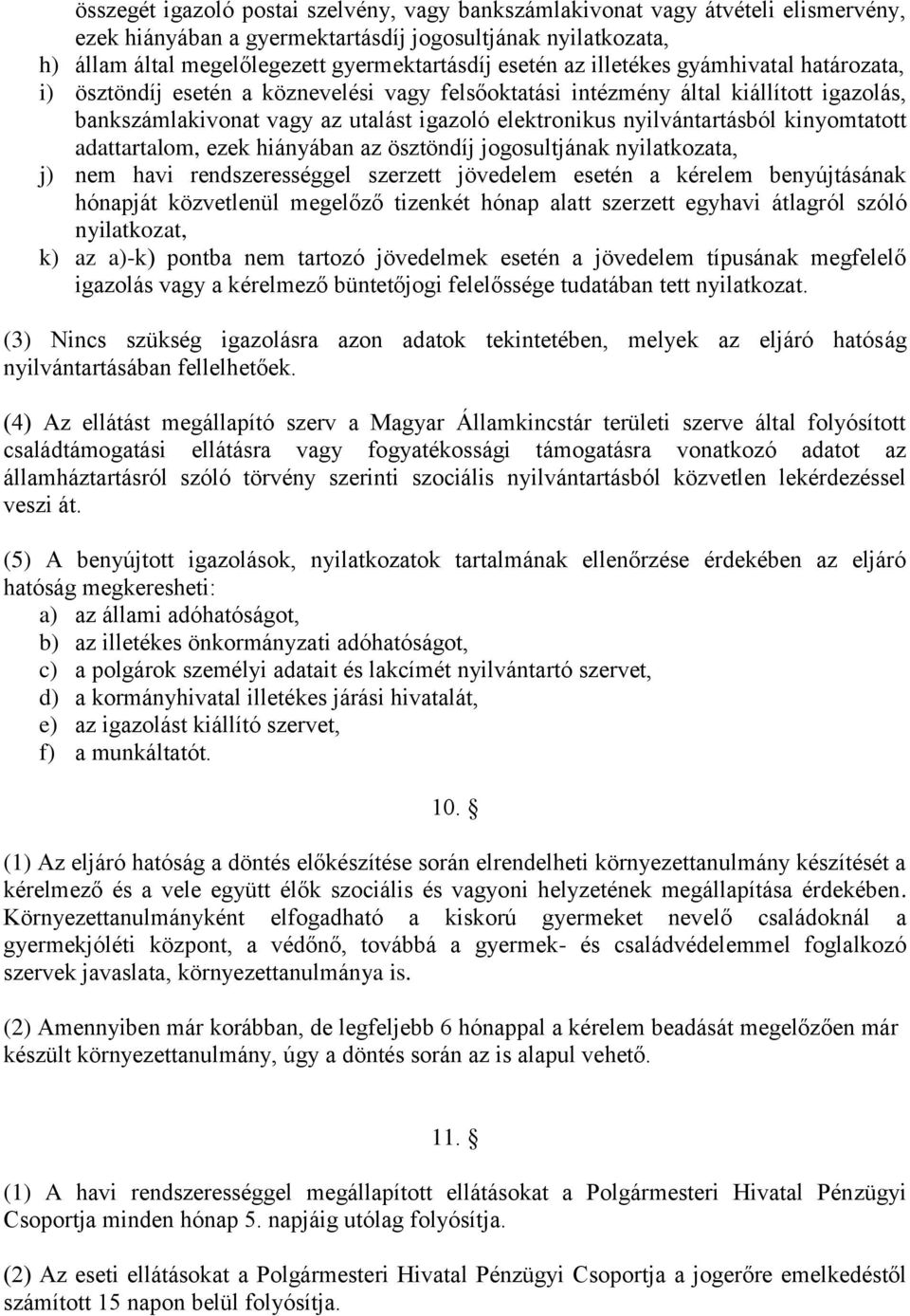 kinyomtatott adattartalom, ezek hiányában az ösztöndíj jogosultjának nyilatkozata, j) nem havi rendszerességgel szerzett jövedelem esetén a kérelem benyújtásának hónapját közvetlenül megelőző