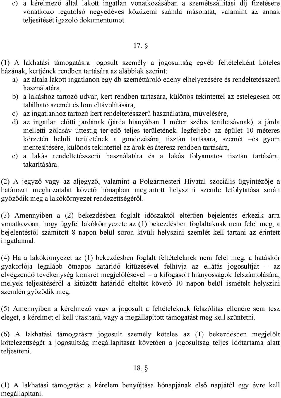 edény elhelyezésére és rendeltetésszerű használatára, b) a lakáshoz tartozó udvar, kert rendben tartására, különös tekintettel az estelegesen ott található szemét és lom eltávolítására, c) az