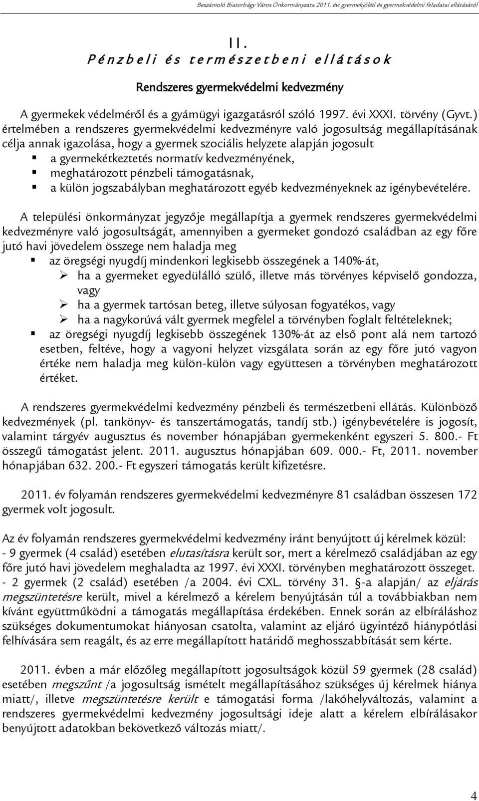 kedvezményének, meghatározott pénzbeli támogatásnak, a külön jogszabályban meghatározott egyéb kedvezményeknek az igénybevételére.