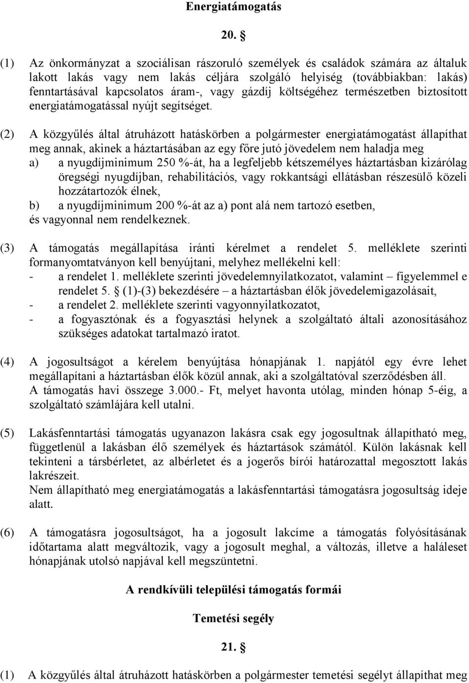 gázdíj költségéhez természetben biztosított energiatámogatással nyújt segítséget.