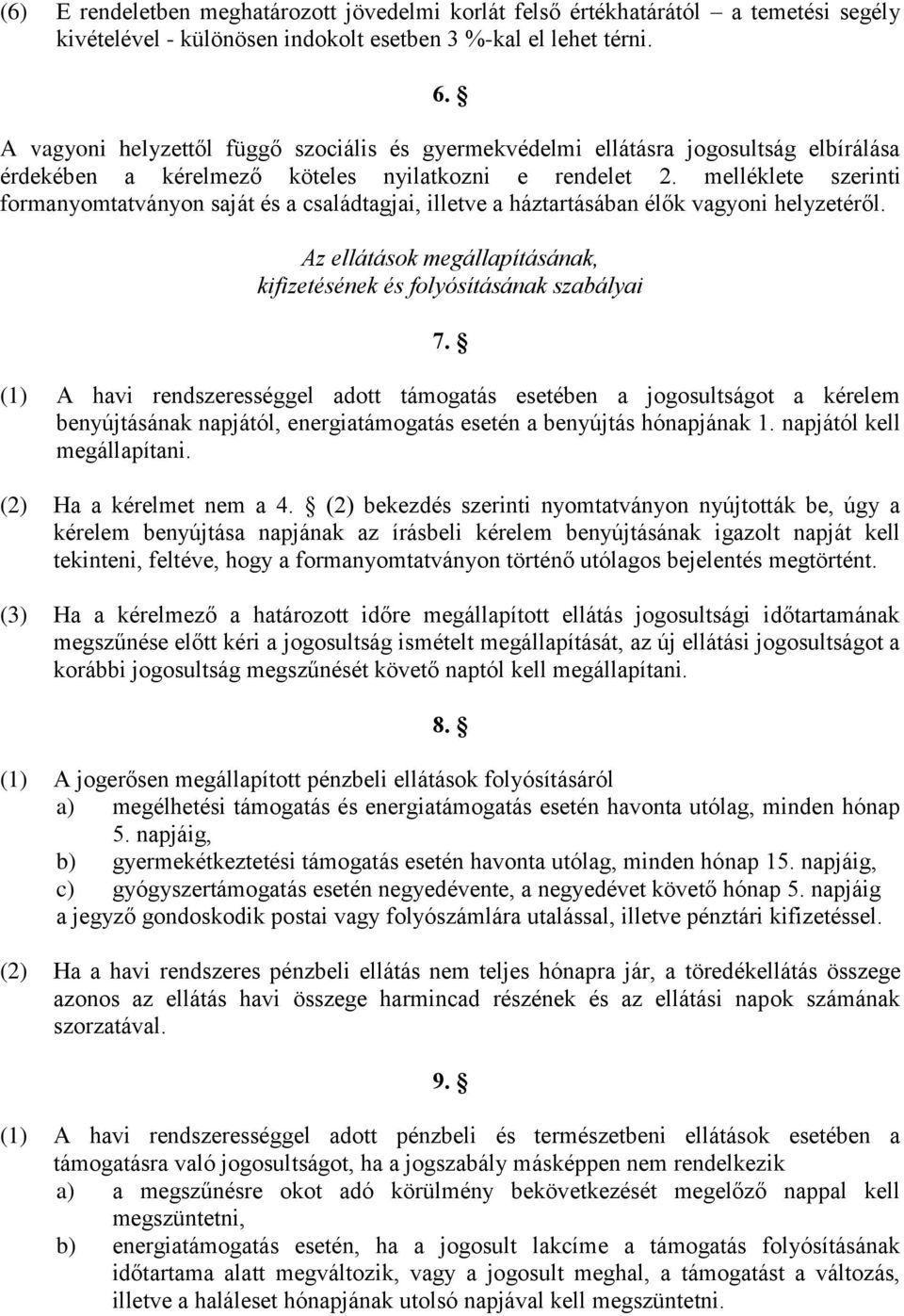 melléklete szerinti formanyomtatványon saját és a családtagjai, illetve a háztartásában élők vagyoni helyzetéről. Az ellátások megállapításának, kifizetésének és folyósításának szabályai 7.