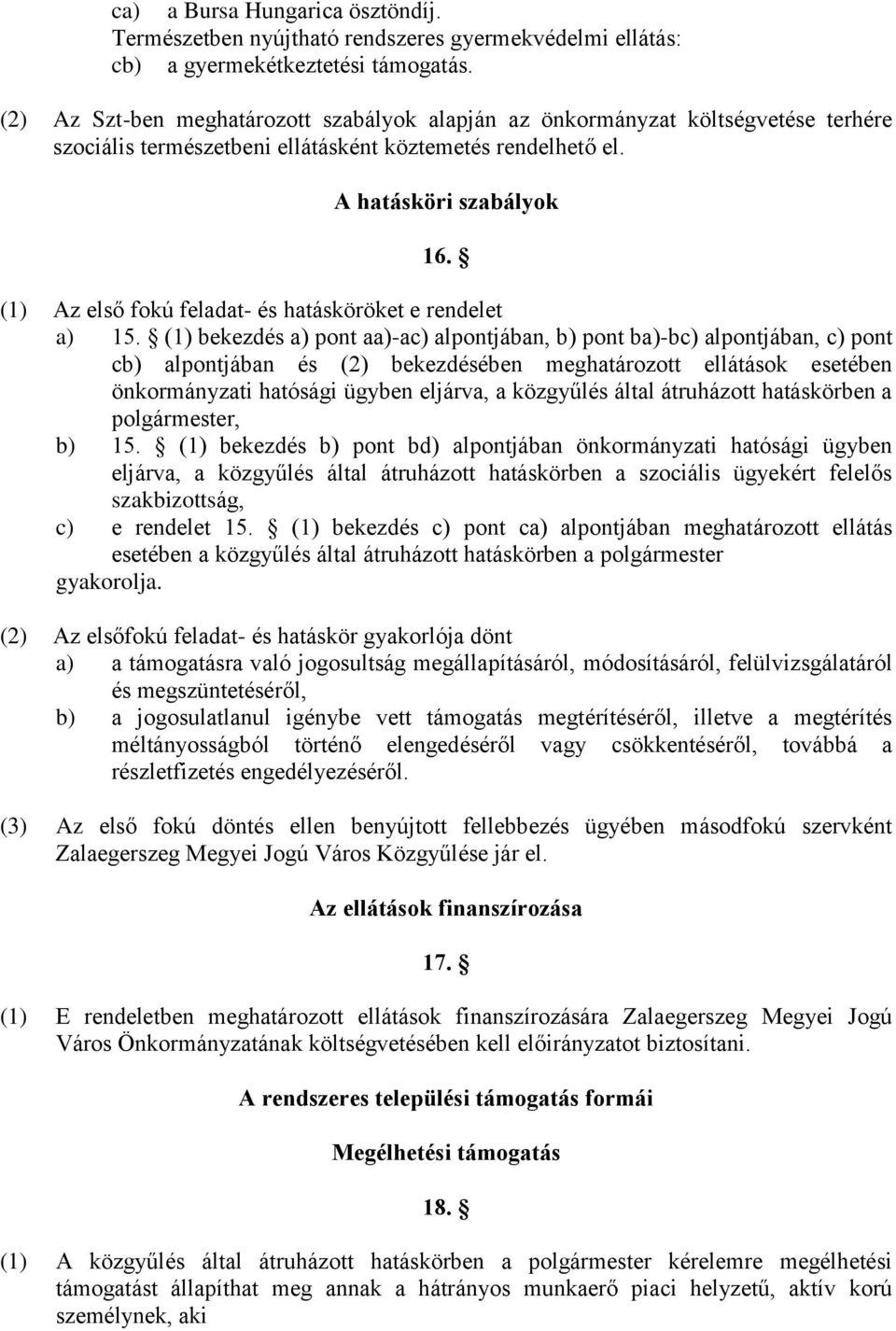 (1) Az első fokú feladat- és hatásköröket e rendelet a) 15.