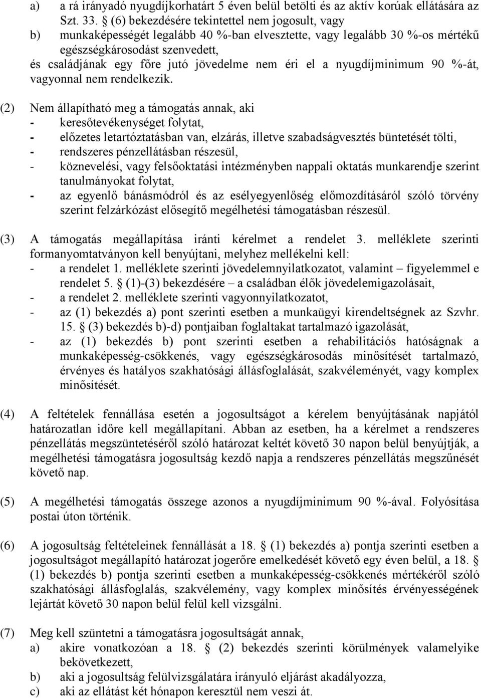 nem éri el a nyugdíjminimum 90 %-át, vagyonnal nem rendelkezik.