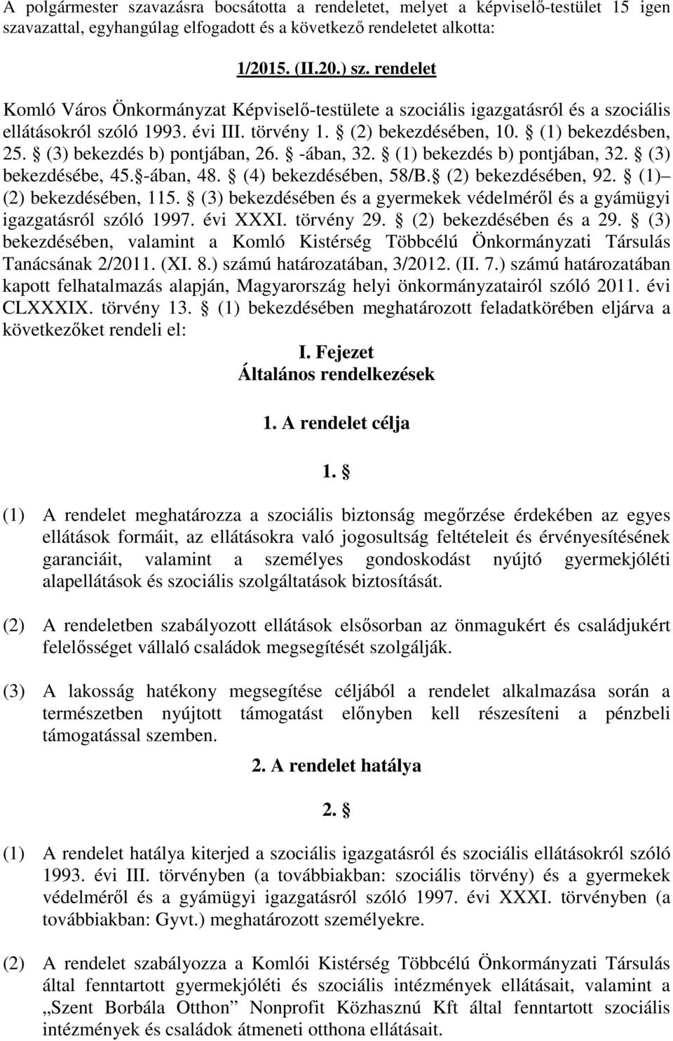 (3) bekezdés b) pontjában, 26. -ában, 32. (1) bekezdés b) pontjában, 32. (3) bekezdésébe, 45. -ában, 48. (4) bekezdésében, 58/B. (2) bekezdésében, 92. (1) (2) bekezdésében, 115.