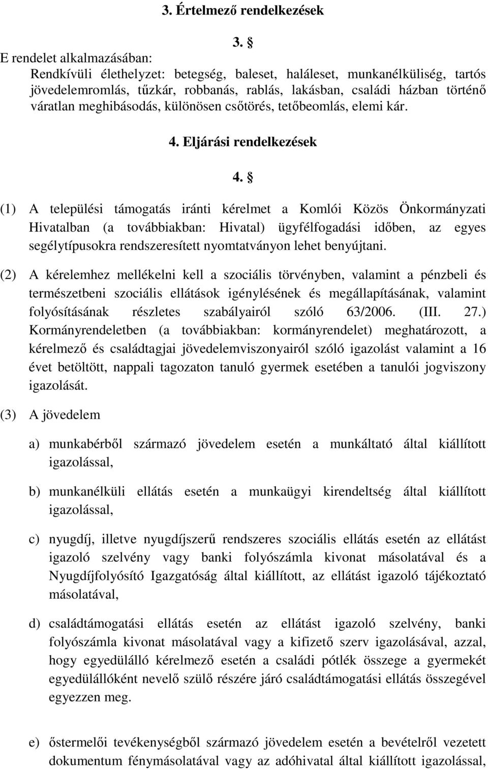 meghibásodás, különösen csőtörés, tetőbeomlás, elemi kár. 4. Eljárási rendelkezések 4.