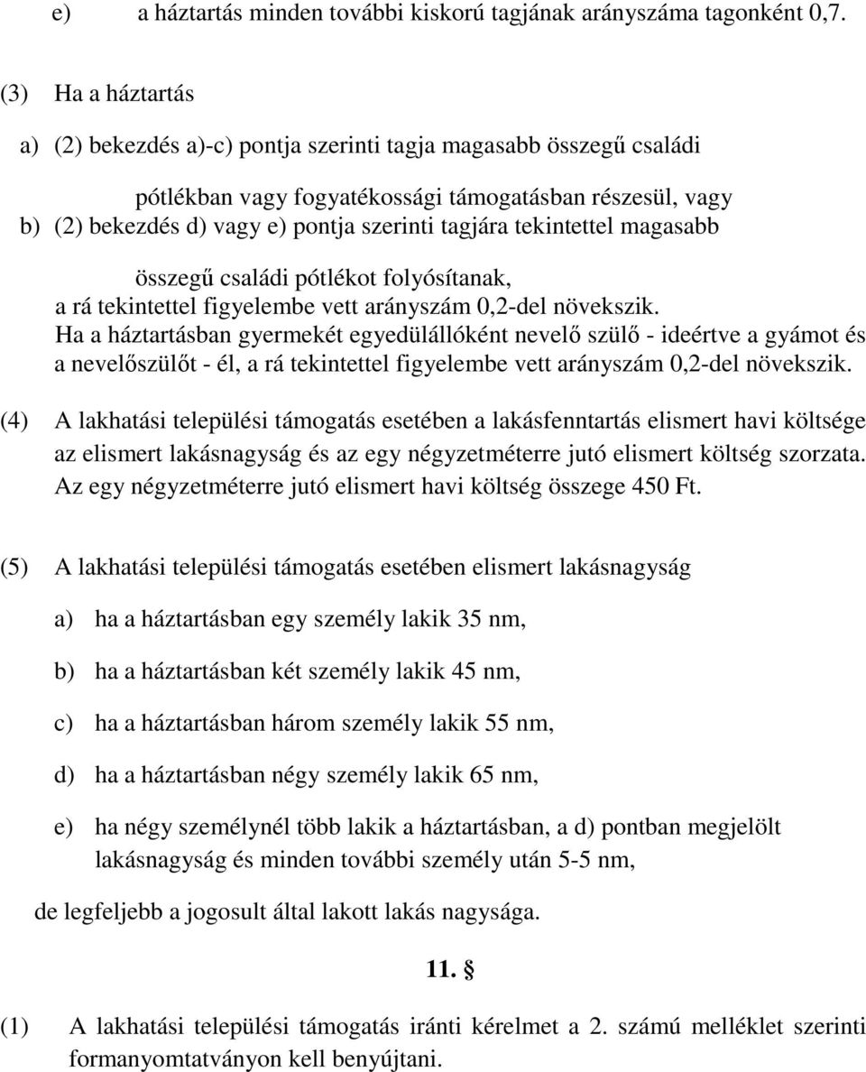 tekintettel magasabb összegű családi pótlékot folyósítanak, a rá tekintettel figyelembe vett arányszám 0,2-del növekszik.