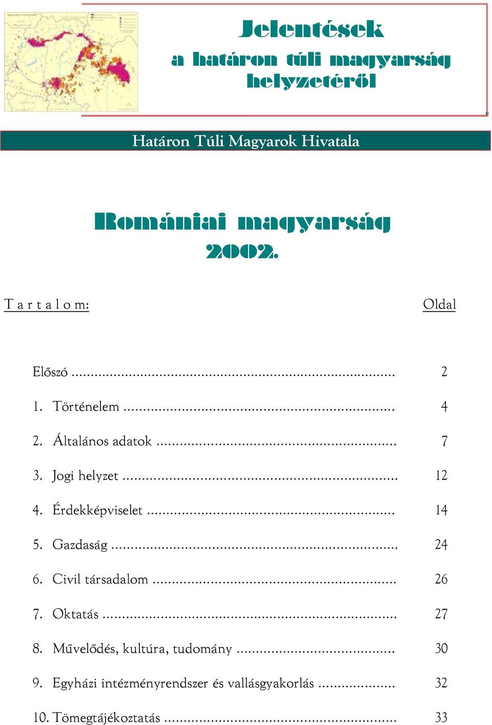 . 12 4. Érdekképviselet. 14 5. Gazdaság.. 24 6. Civil társadalom 26 7. Oktatás. 27 8.