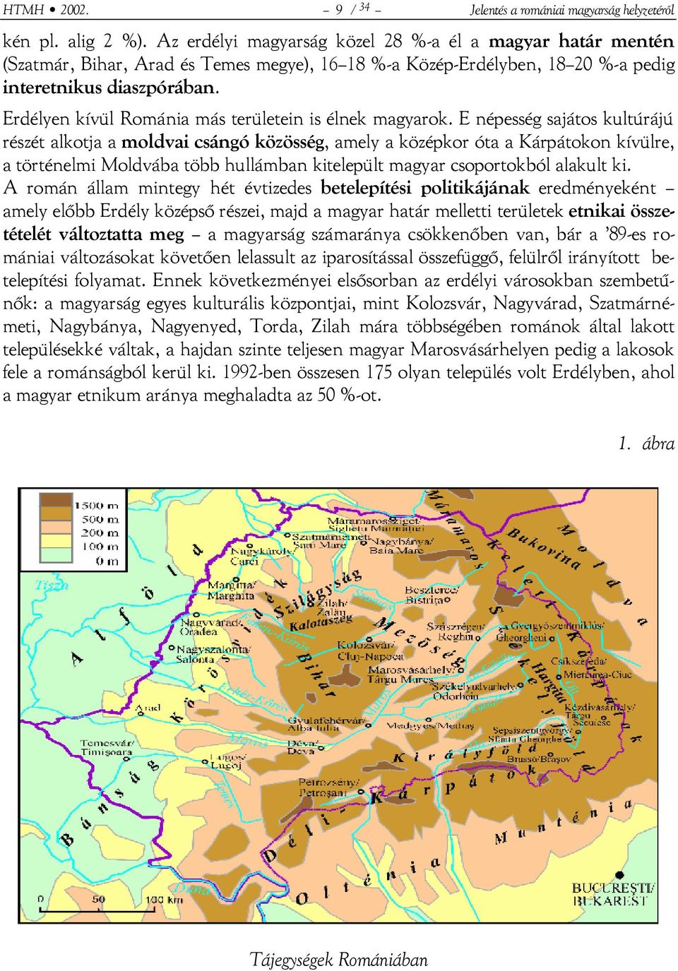 Erdélyen kívül Románia más területein is élnek magyarok.