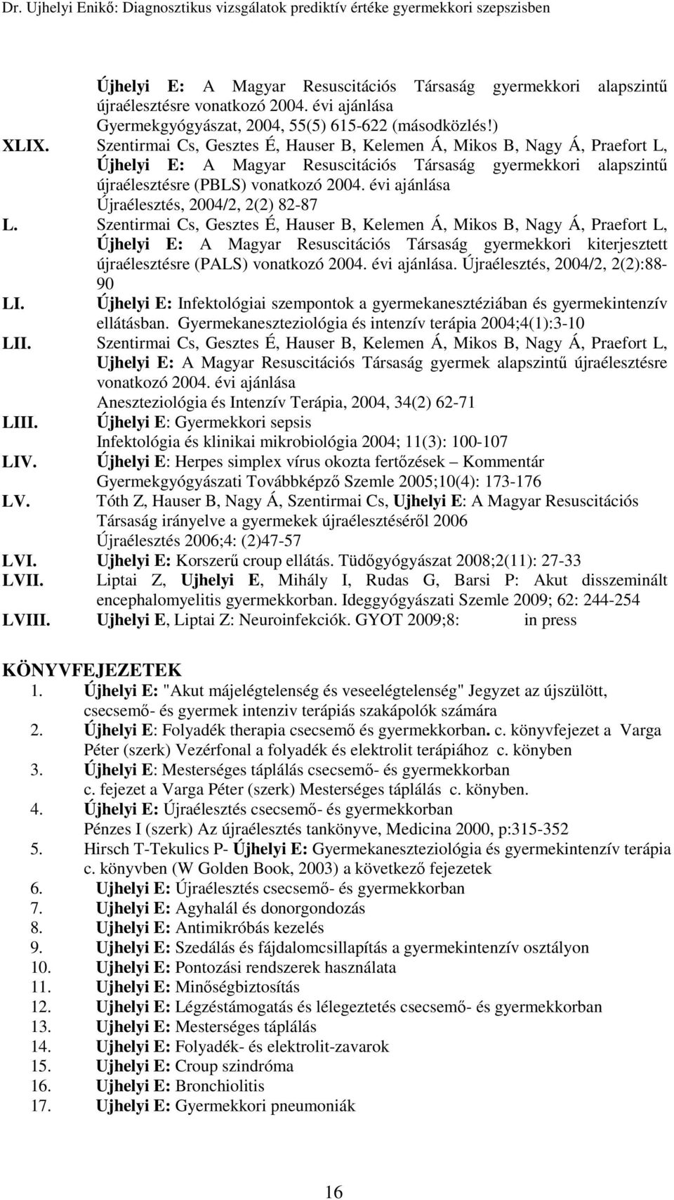 évi ajánlása Újraélesztés, 2004/2, 2(2) 82-87 L.