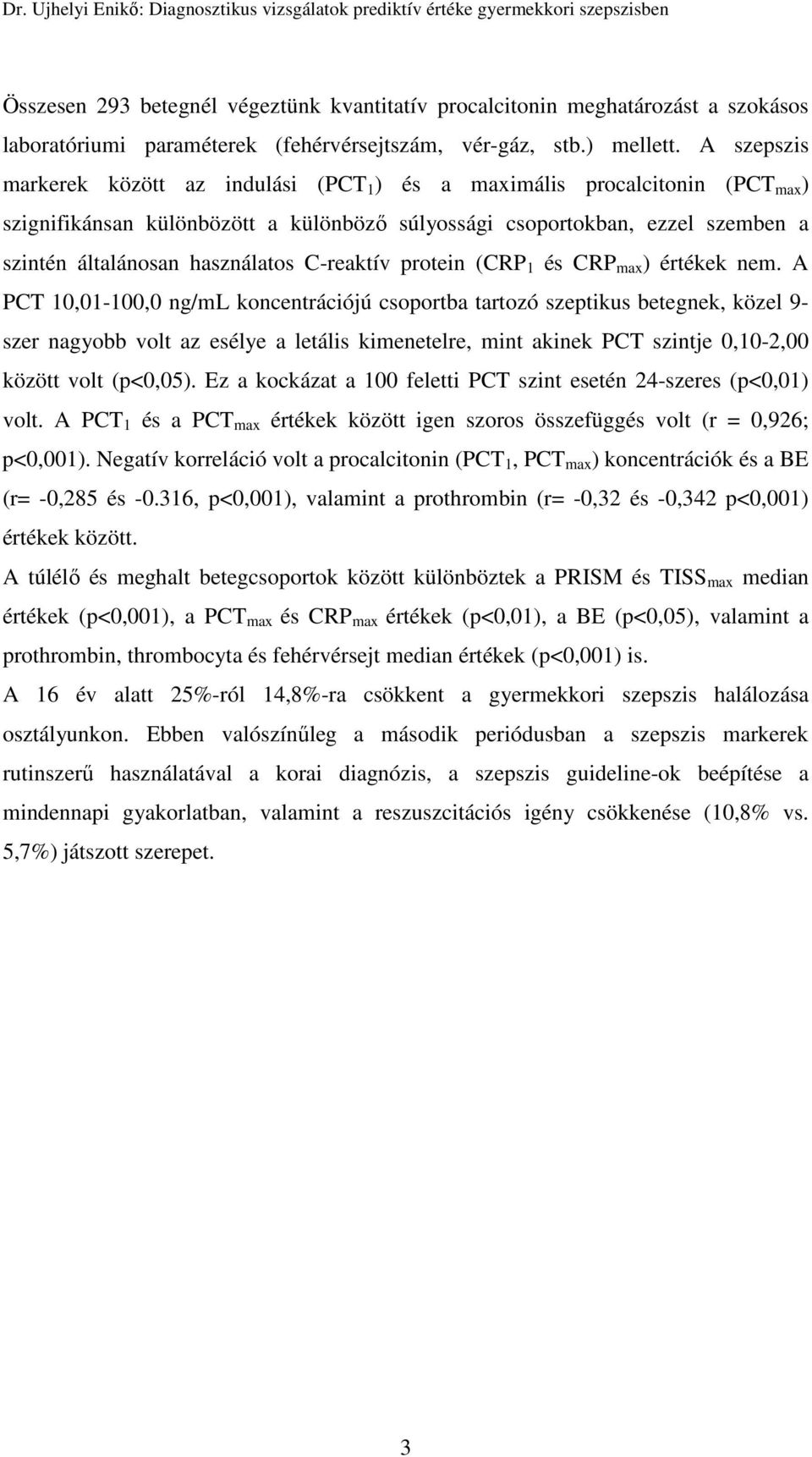 C-reaktív protein (CRP 1 és CRP max ) értékek nem.