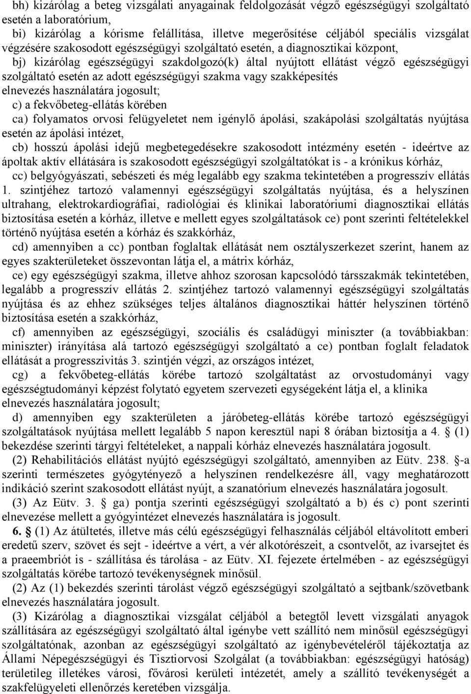 egészségügyi szakma vagy szakképesítés elnevezés használatára jogosult; c) a fekvőbeteg-ellátás körében ca) folyamatos orvosi felügyeletet nem igénylő ápolási, szakápolási szolgáltatás nyújtása