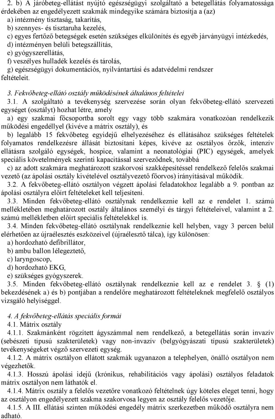 hulladék kezelés és tárolás, g) egészségügyi dokumentációs, nyilvántartási és adatvédelmi rendszer feltételeit. 3. Fekvőbeteg-ellátó osztály működésének általános feltételei 3.1.