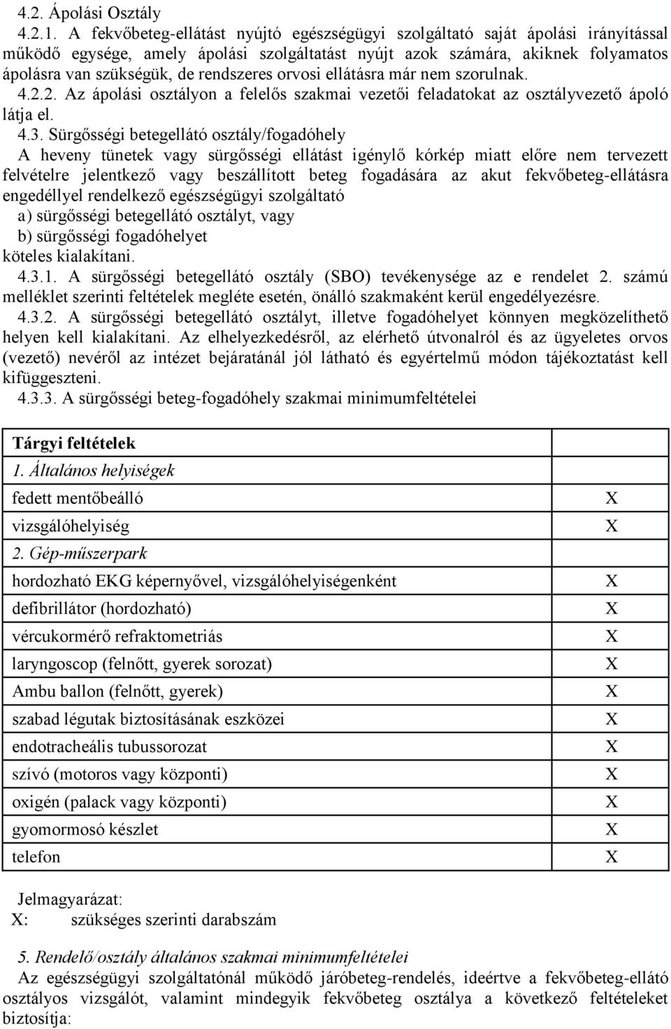 rendszeres orvosi ellátásra már nem szorulnak. 4.2.2. Az ápolási osztályon a felelős szakmai vezetői feladatokat az osztályvezető ápoló látja el. 4.3.