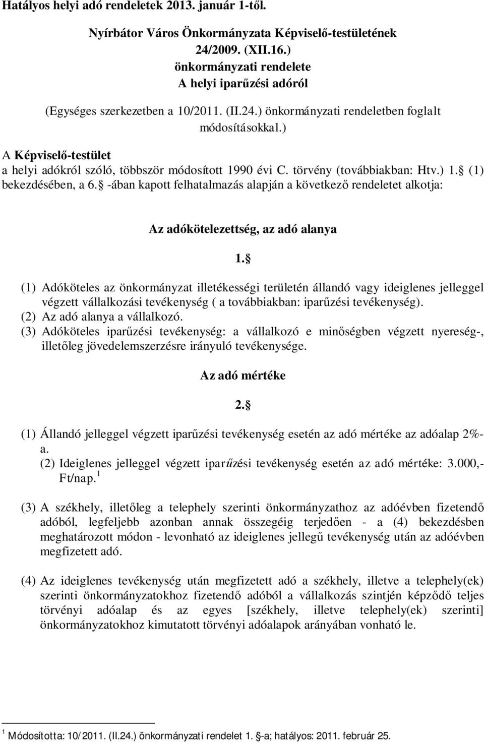 ) A Képvisel -testület a helyi adókról szóló, többször módosított 1990 évi C. törvény (továbbiakban: Htv.) 1. (1) bekezdésében, a 6.