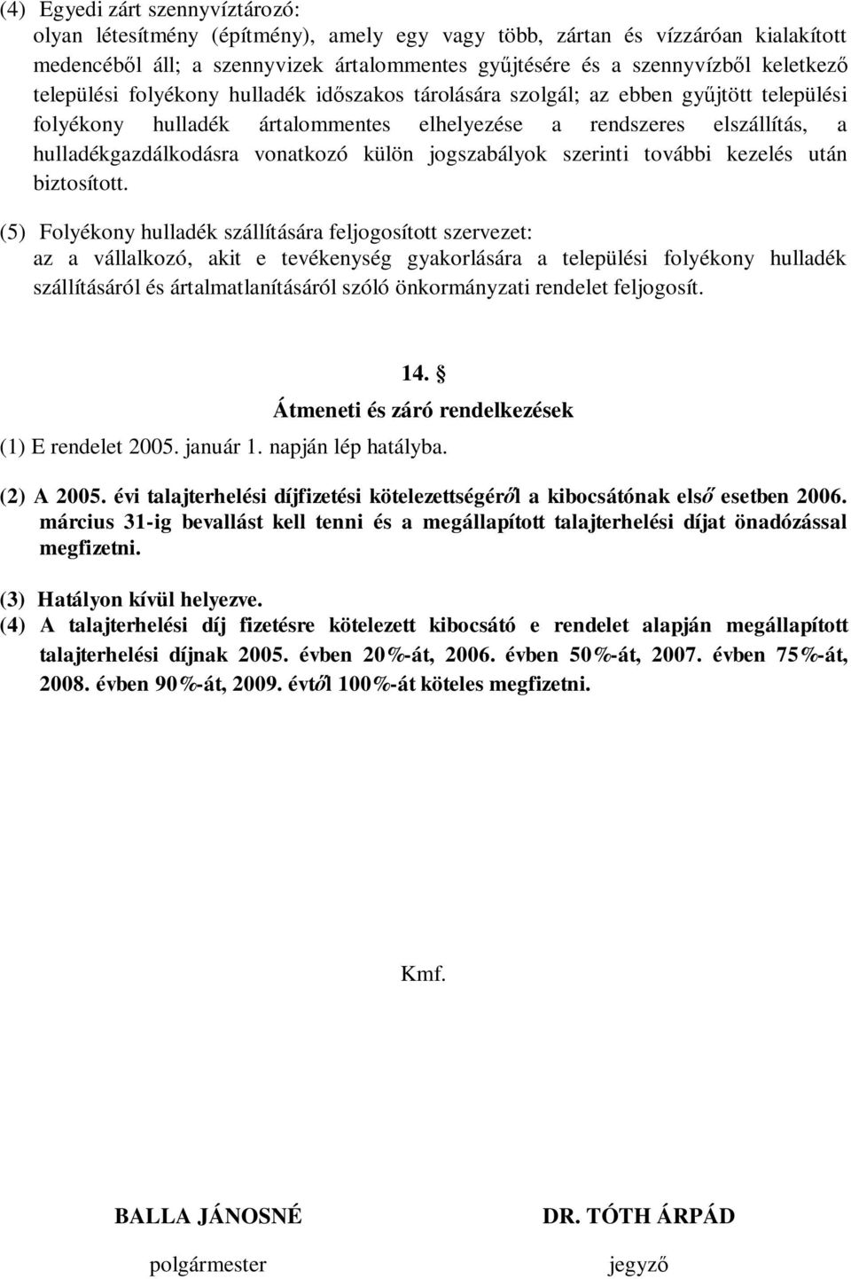 jogszabályok szerinti további kezelés után biztosított.