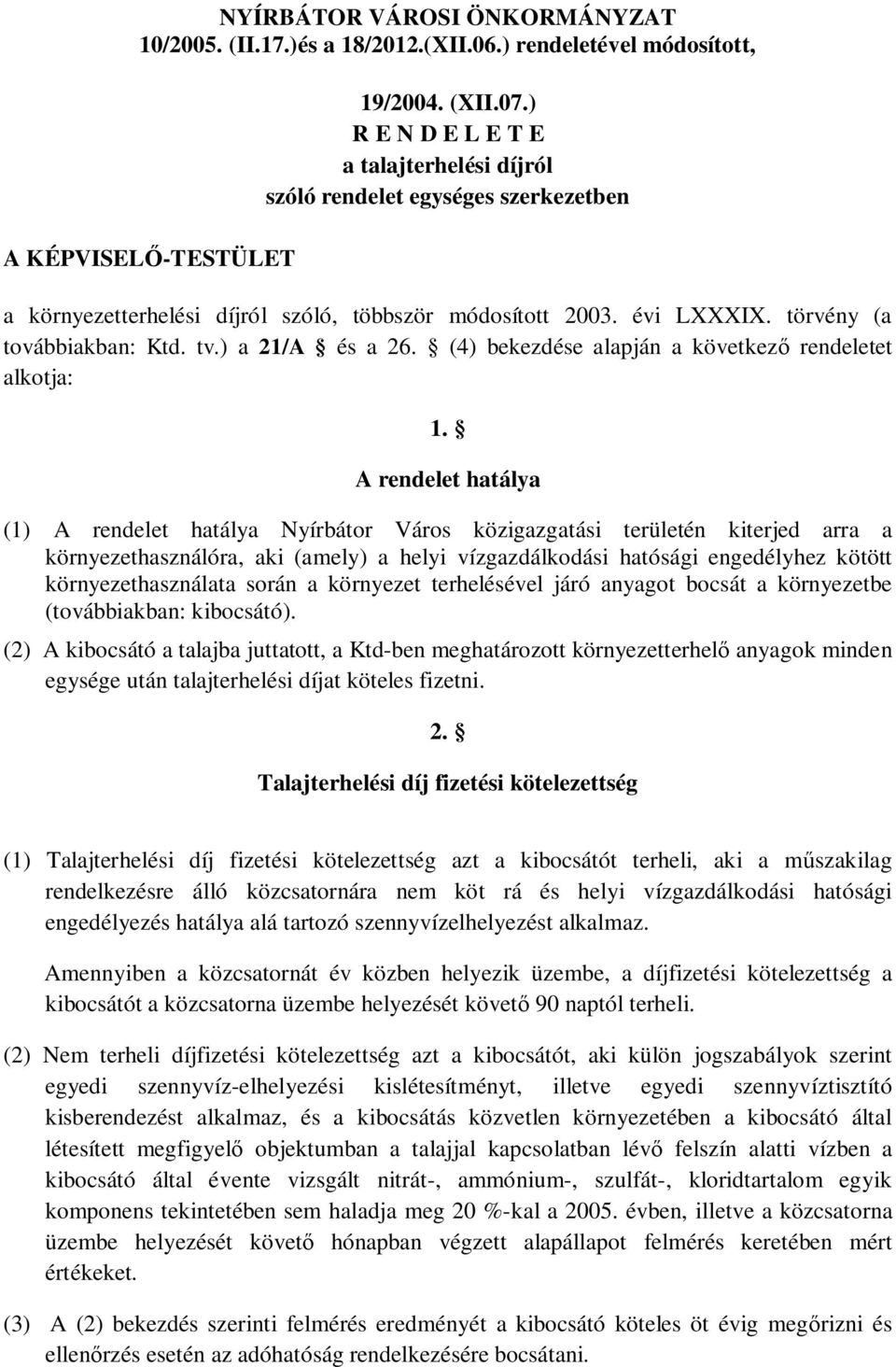 ) a 21/A és a 26. (4) bekezdése alapján a következ rendeletet alkotja: 1.