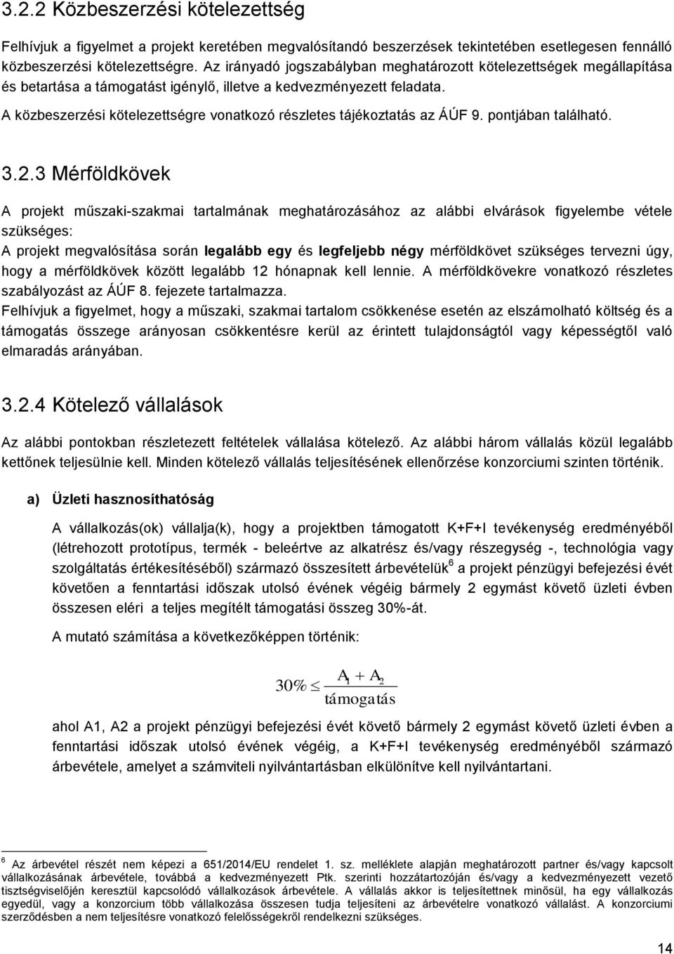 A közbeszerzési kötelezettségre vonatkozó részletes tájékoztatás az ÁÚF 9. pontjában található. 3.2.