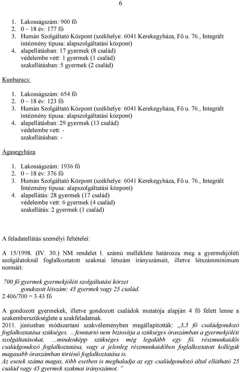 Humán Szolgáltató Központ (székhelye: 6041 Kerekegyháza, Fő u. 76., Integrált intézmény típusa: alapszolgáltatási központ) 4.