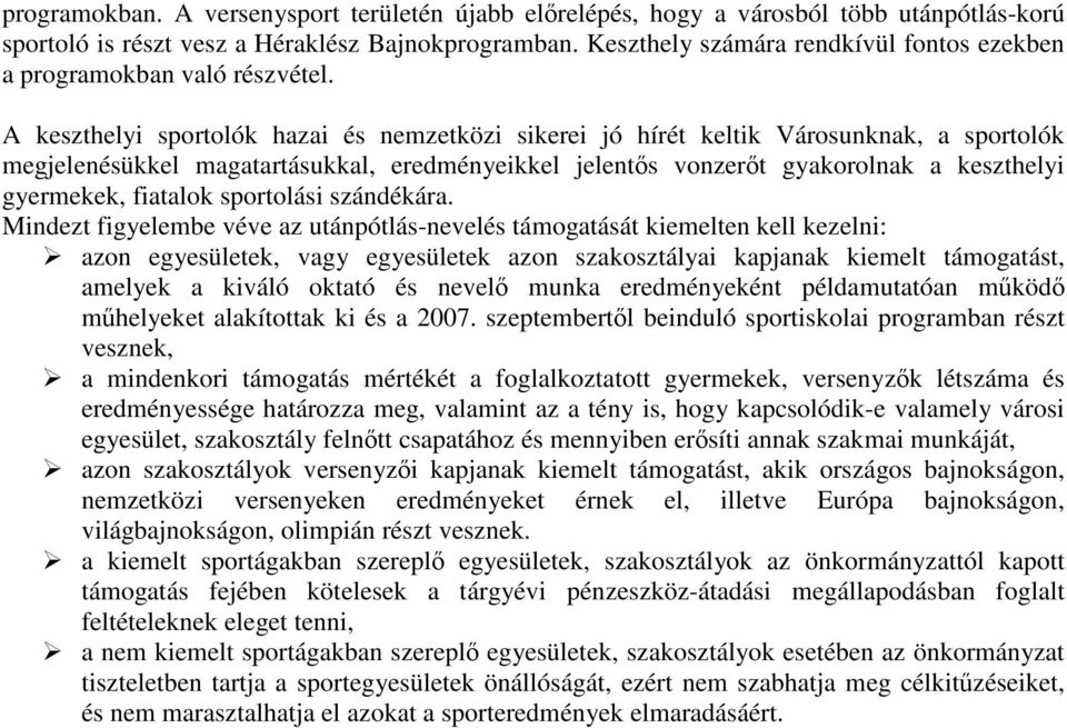 A keszthelyi sportolók hazai és nemzetközi sikerei jó hírét keltik Városunknak, a sportolók megjelenésükkel magatartásukkal, eredményeikkel jelentős vonzerőt gyakorolnak a keszthelyi gyermekek,