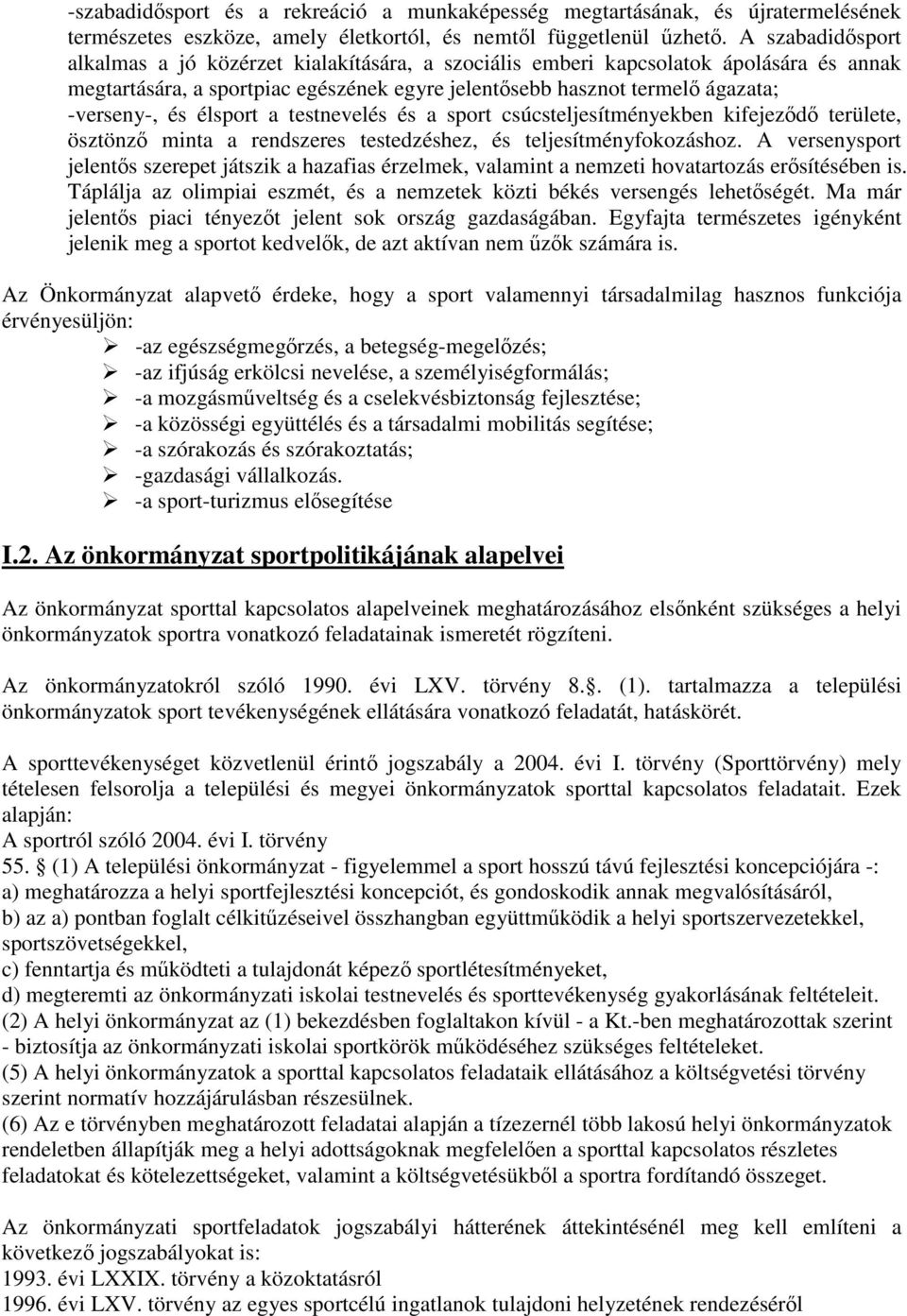 élsport a testnevelés és a sport csúcsteljesítményekben kifejeződő területe, ösztönző minta a rendszeres testedzéshez, és teljesítményfokozáshoz.