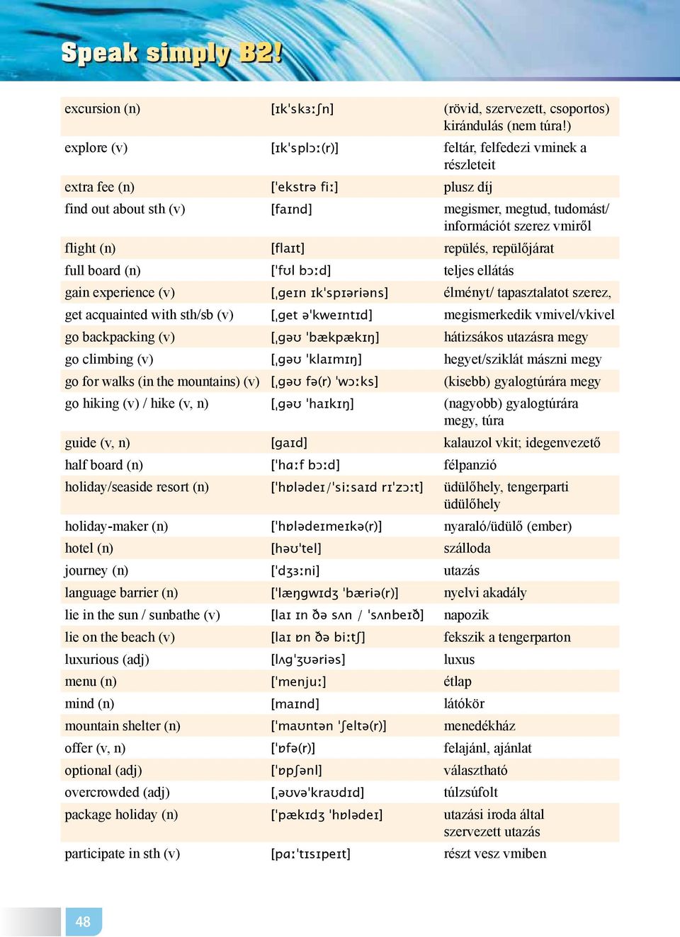 [flaɪt] repülés, repülőjárat full board (n) [ˈfʊl bɔːd] teljes ellátás gain experience (v) [ˌɡeɪn ɪkˈspɪəriəns] élményt/ tapasztalatot szerez, get acquainted with sth/sb (v) [ˌɡet əˈkweɪntɪd]