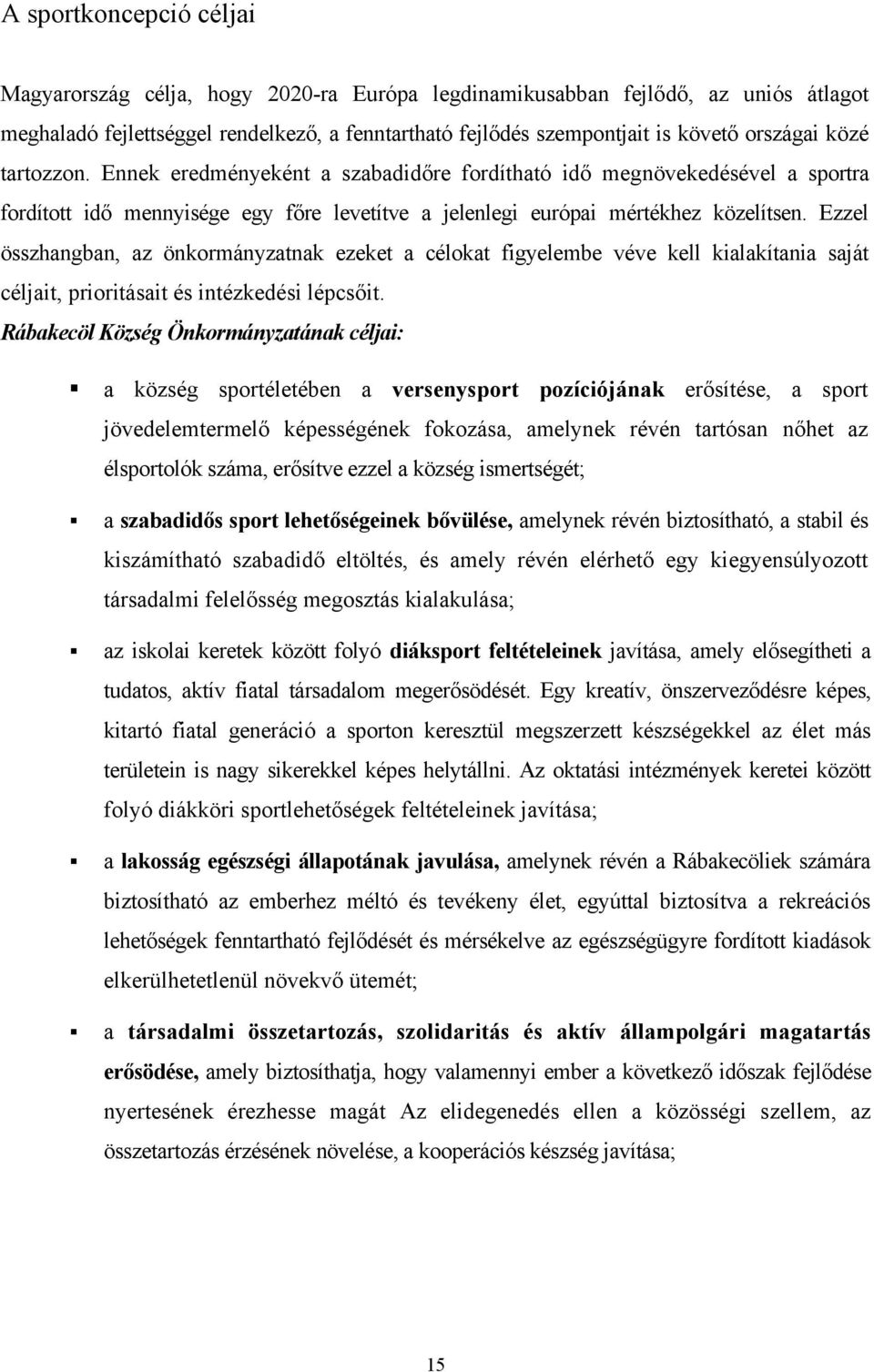 Ezzel összhangban, az önkormányzatnak ezeket a célokat figyelembe véve kell kialakítania saját céljait, prioritásait és intézkedési lépcsőit.