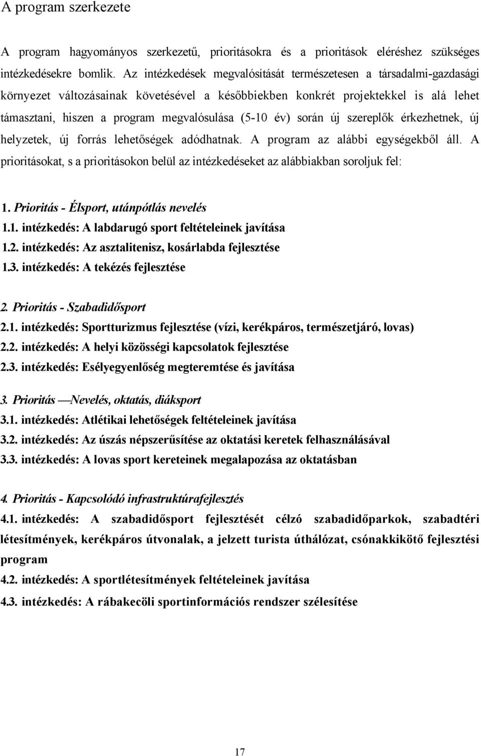 (5-10 év) során új szereplők érkezhetnek, új helyzetek, új forrás lehetőségek adódhatnak. A program az alábbi egységekből áll.