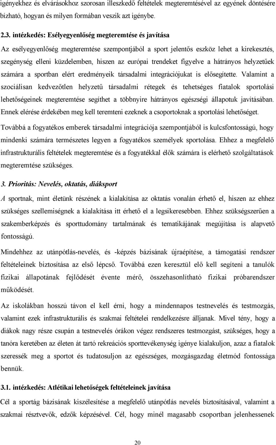 trendeket figyelve a hátrányos helyzetűek számára a sportban elért eredményeik társadalmi integrációjukat is elősegítette.