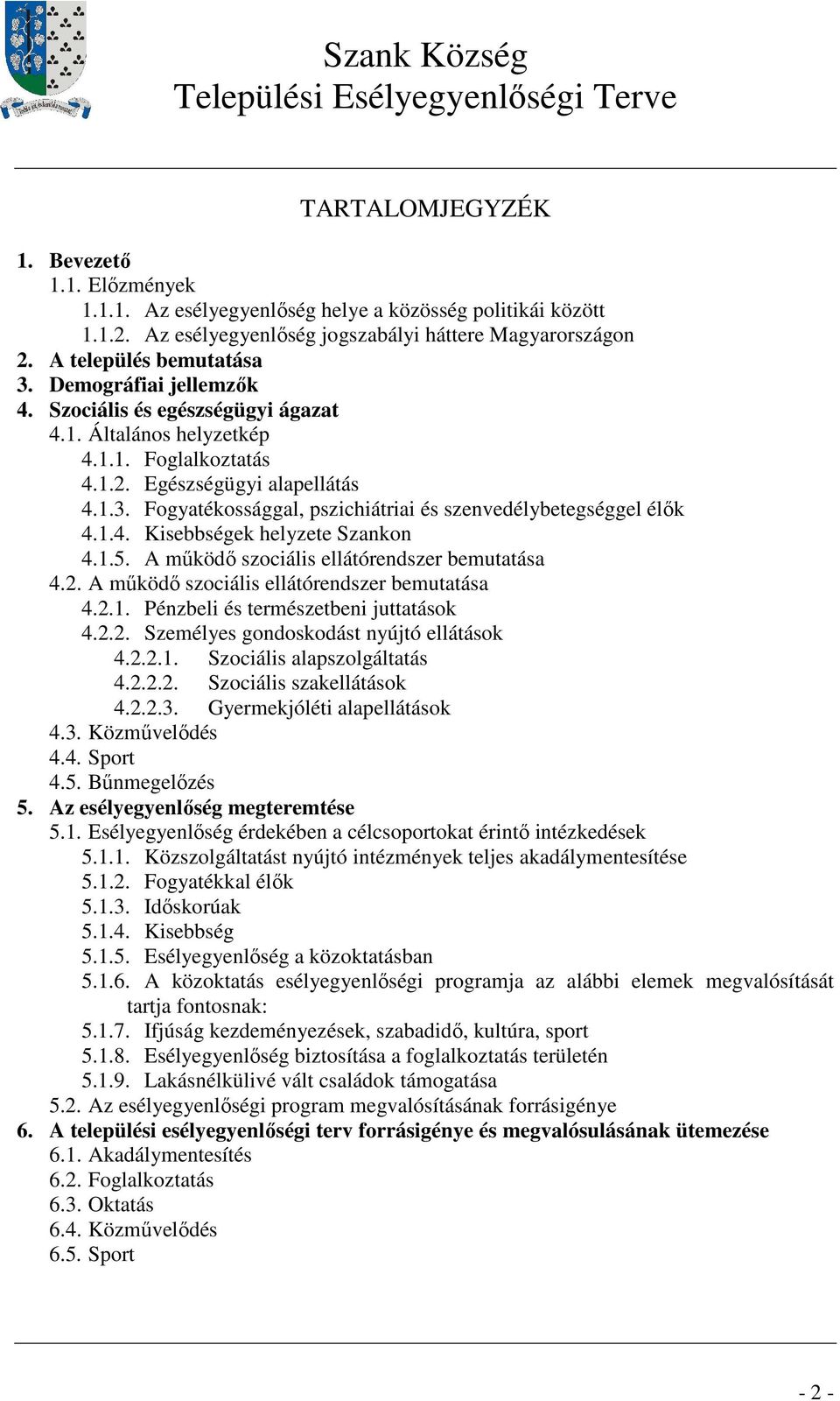 Fogyatékossággal, pszichiátriai és szenvedélybetegséggel élık 4.1.4. Kisebbségek helyzete Szankon 4.1.5. A mőködı szociális ellátórendszer bemutatása 4.2.